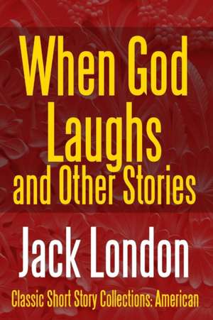 When God Laughs And Other Stories de Jack London