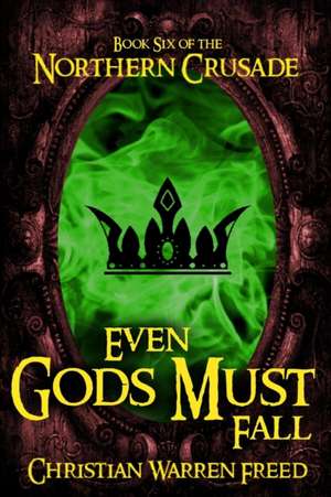 Even Gods Must Fall de Christian Warren Freed