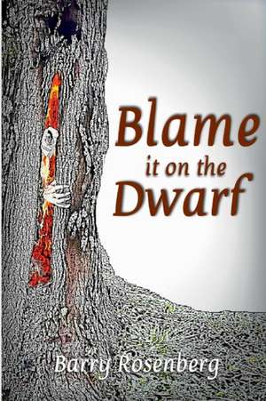 Blame It on the Dwarf de Barry Rosenberg