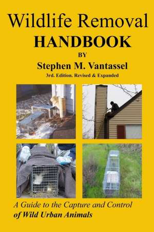 Wildlife Removal Handbook 3rd de Stephen Vantassel