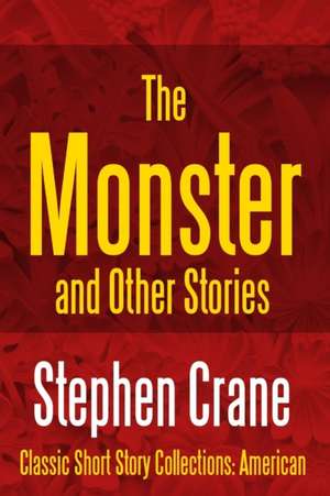 The Monster and Other Stories de Stephen Crane