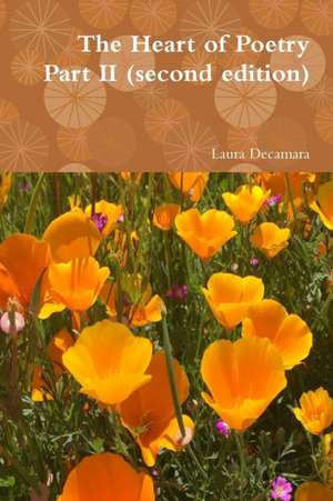 The Heart of Poetry Part II (second edition) de Laura Decamara