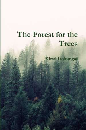 The Forest for the Trees de Kirsti Isokungas