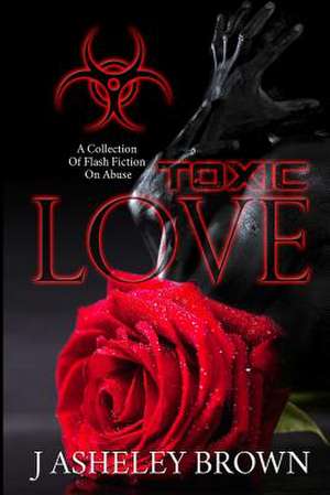 Toxic Love de J. Asheley Brown