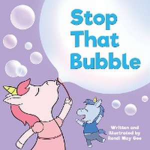 Stop That Bubble de Randi May Gee