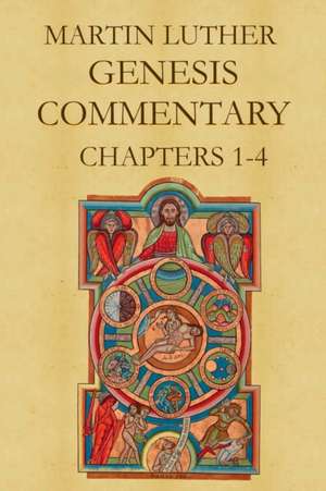 Martin Luther's Commentary on Genesis (Chapters 1-4) de Martin Luther