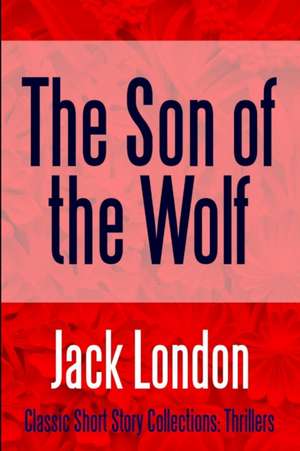 The Son of the Wolf de Jack London