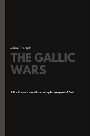 The Gallic Wars de Julius Caesar