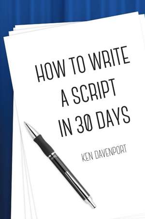 How To Write A Script in 30 Days de Ken Davenport