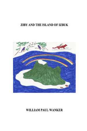 Ziby and the Island of Izbuk de Wanker, William Paul