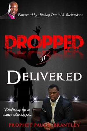 Dropped But Delivered de Prophet Paul L. Brantley