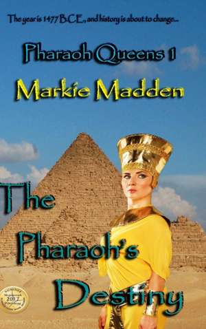 The Pharaoh's Destiny (Pharaoh Queens 1) de Markie Madden