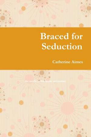 Braced for Seduction de Catherine Aimes