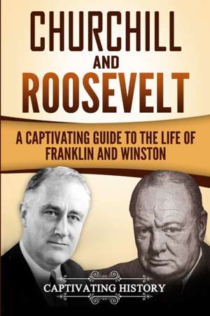 Churchill and Roosevelt de Captivating History