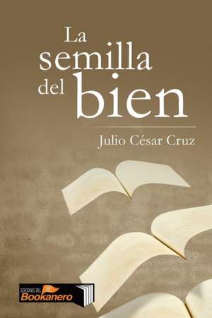 La semilla del bien de Julio César Cruz