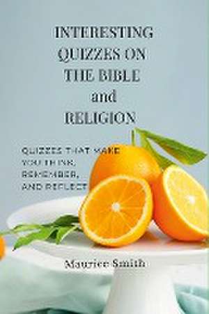 INTERESTING QUIZZES ON THE BIBLE AND RELIGION de Maurice Smith