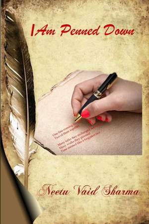 I AM PENNED DOWN de Neetu Vaid Sharma