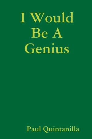 I Would Be A Genius de Paul Quintanilla