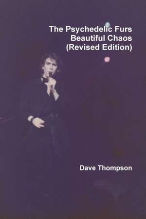 The Psychedelic Furs - Beautiful Chaos (Revised Edition) de Dave Thompson