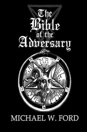 The Bible of the Adversary 10th Anniversary Edition de Michael W. Ford