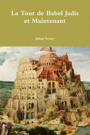 La Tour de Babel Jadis Et Maintenant de Julian Scutts