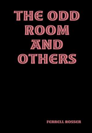 The Odd Room and Others de Ferrell Rosser