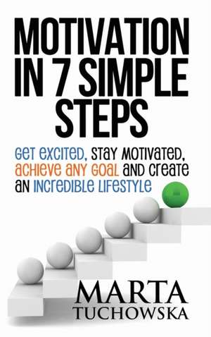 Motivation in 7 Simple Steps de Marta Tuchowska