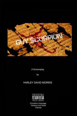 Guy Scorpion A Screenplay de Harley David Morris