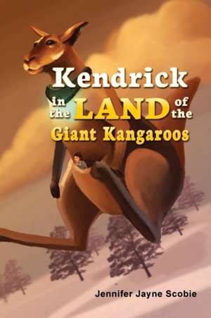 Kendrick In the Land of the Giant Kangaroos de Jennifer Jayne Scobie