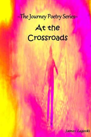 The Journey At The Crossroads de James Lagoski