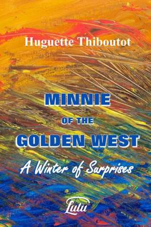 Minnie of the Golden West - A Winter of Surprises (w/o images) de Huguette Thiboutot