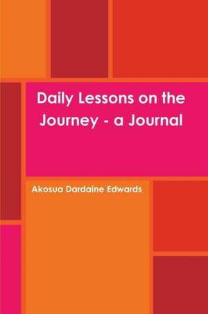 Daily Lessons on the Journey - a Journal de Akosua Dardaine Edwards