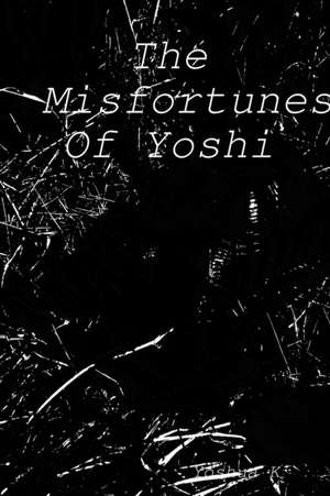 The Misfortunes Of Yoshi de Yoshua K