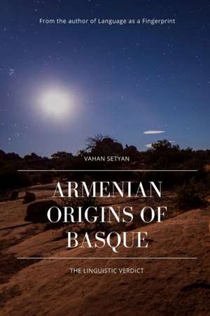 Armenian Origins of Basque: The Linguistic Verdict de Vahan Setyan