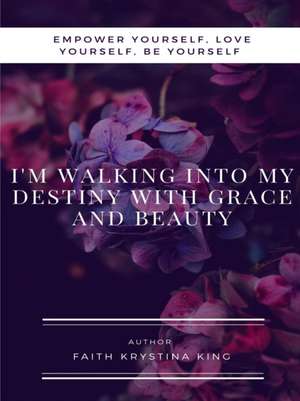 I'm Walking into My Destiny with Grace and Beauty de Faith King