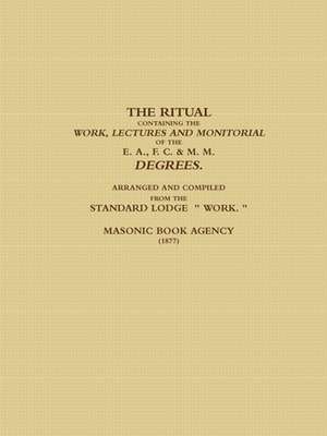 THE RITUAL CONTAINING THE WORK, LECTURES AND MONITORIAL OF THE E. A., F. C. & M. M. DEGREES. ARRANGED AND COMPILED FROM THE STANDARD LODGE " WORK. " (1877) de Masonic Book Agency