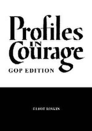 Profiles in Courage - GOP Edition de Eliot Riskin