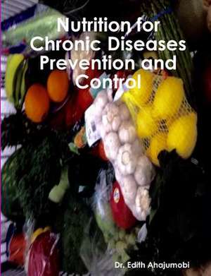 Nutrition for Chronic Disease Prevention and Control de Ahajumobi, Dr Edith