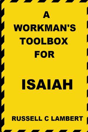 A WORKMAN'S TOOLBOX FOR ISAIAH de Russell C. Lambert