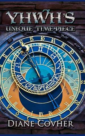 Yhwh's Unique Time-Piece de Covher, Diane