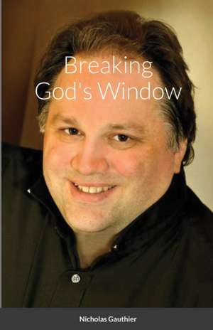 Breaking God's Window de Nicholas Gauthier
