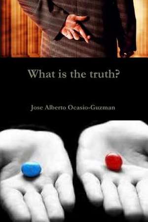 What Is the Truth? de Ocasio-Guzman, Jose Alberto