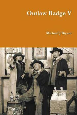 Outlaw Badge V de Michael J. Bryant