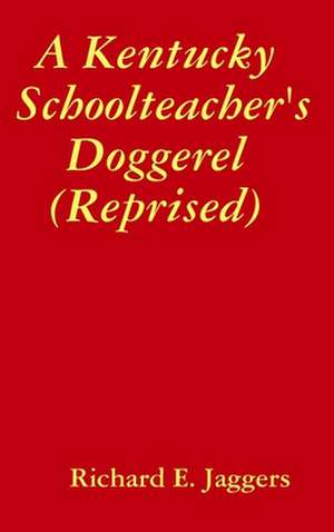 A Kentucky Schoolteacher's Doggerel (Reprised) de Jaggers, Richard E.