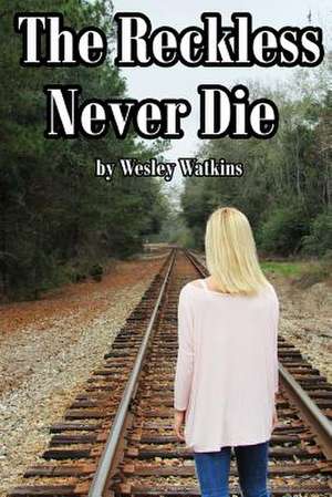 The Reckless Never Die de Watkins, Wesley