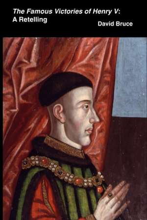 The Famous Victories of Henry V de David Bruce