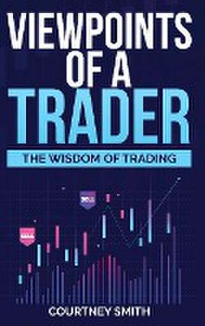 Viewpoints of a Trader de Courtney Smith