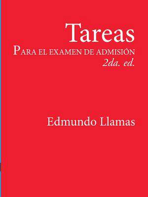 Tareas Para El Examen de Admisinn 2da. Ed. de Llamas Alba, Edmundo