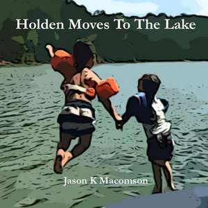 Holden Moves to the Lake de Jason K. Macomson