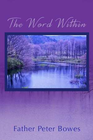 The Word Within de Father Peter Bowes